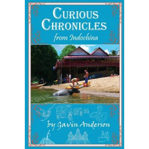 Curious Chronicles from Indochina Paperback, Createspace Independent Publishing Platform