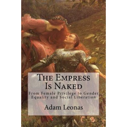 The Empress Is Naked: From Female Privilege to Gender Equality and Social Liberation Paperback, Createspace Independent Publishing Platform