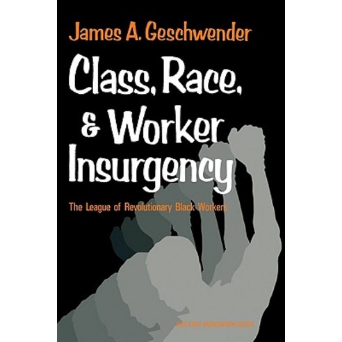"Class Race and Worker Insurgency":The League of Revolutionary Black Workers, Cambridge University Press