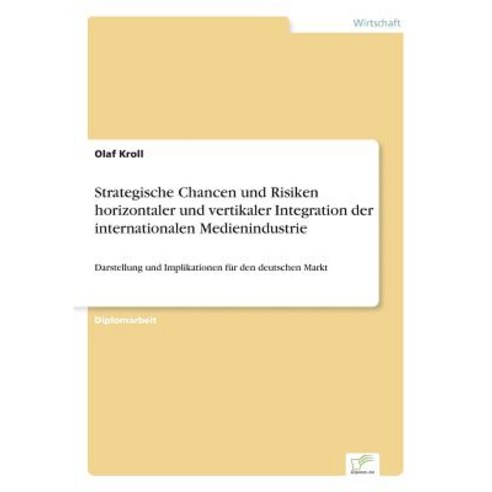 Strategische Chancen Und Risiken Horizontaler Und Vertikaler Integration Der Internationalen Medienindustrie Paperback, Diplom.de