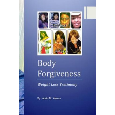 Body Forgiveness: Health and Wellness Paperback, Createspace Independent Publishing Platform