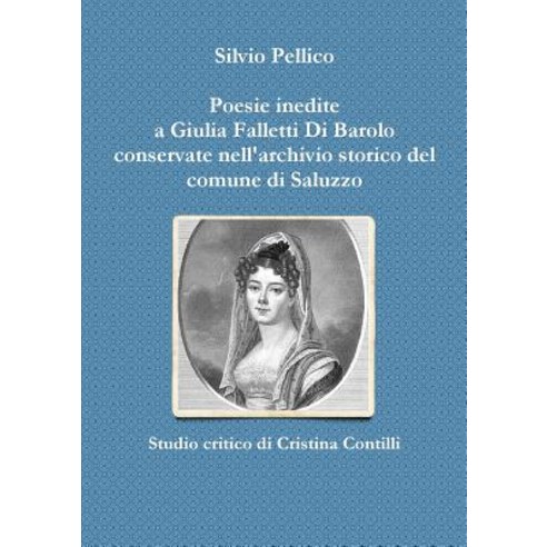 Poesie Inedite a Giulia Falletti Di Barolo Conservate Nell''archivio Storico del Comune Di Saluzzo Paperback, Lulu.com