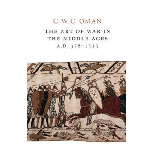 The Art of War in the Middle Ages A.D. 378-1515 Paperback, Createspace Independent Publishing Platform