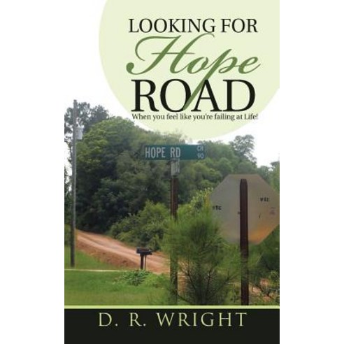 Looking for Hope Road: When You Feel Like You''re Failing at Life! Paperback, WestBow Press
