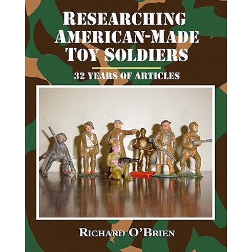Researching American-Made Toy Soldiers: Thirty-Two Years of Articles Paperback, Ramble House