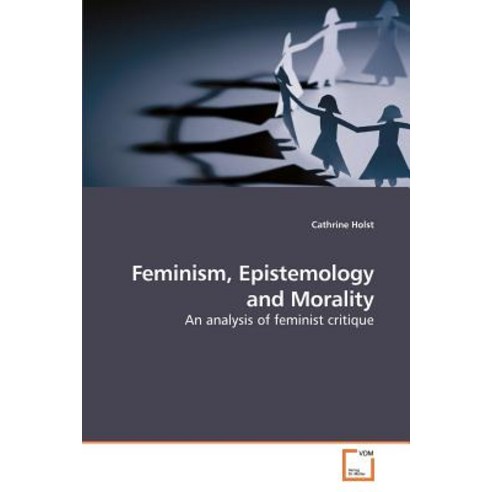 Feminism Epistemology and Morality Paperback, VDM Verlag