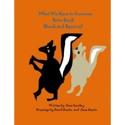 Skunk and Squirrel: What We Have in Common Brim Book Paperback, Createspace Independent Publishing Platform
