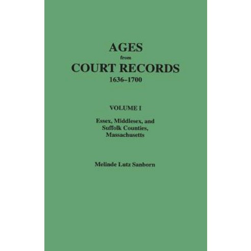 Ages from Court Records 1636-1700. Volume I: Essex Middlesex and Suffolk Counties Massachusetts Paperback, Clearfield