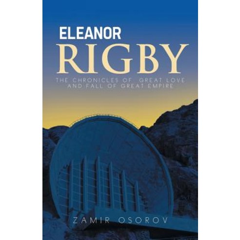 Eleanor Rigby: The Chronicles of Great Love and Fall of Great Empire Paperback, Authorhouse