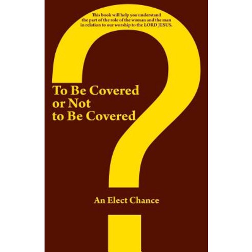 To Be Covered or Not to Be Covered: Should the World See Your Glory or God''s Glory? Paperback, WestBow Press