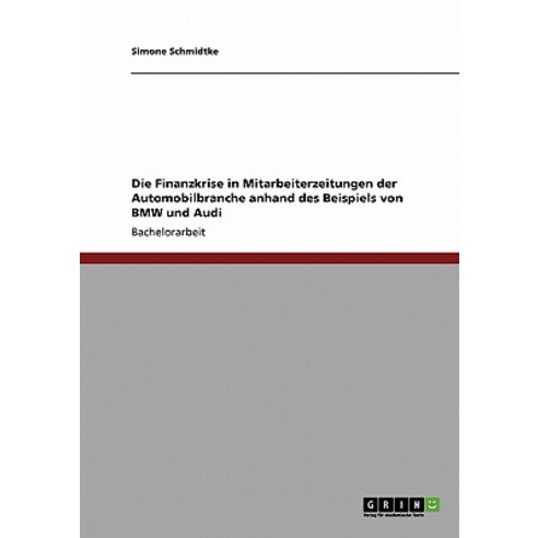 Die Finanzkrise in Mitarbeiterzeitungen Der Automobilbranche Anhand Des Beispiels Von BMW Und Audi Paperback, Grin Publishing