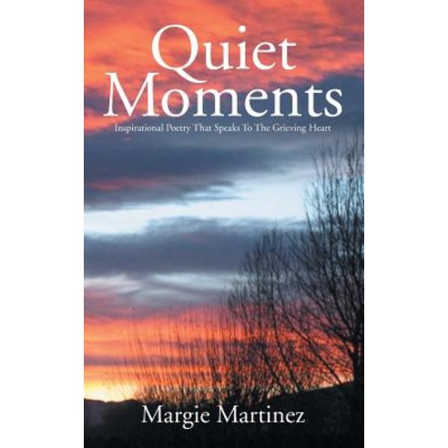 Quiet Moments: Inspirational Poetry That Speaks to the Grieving Heart Paperback, WestBow Press