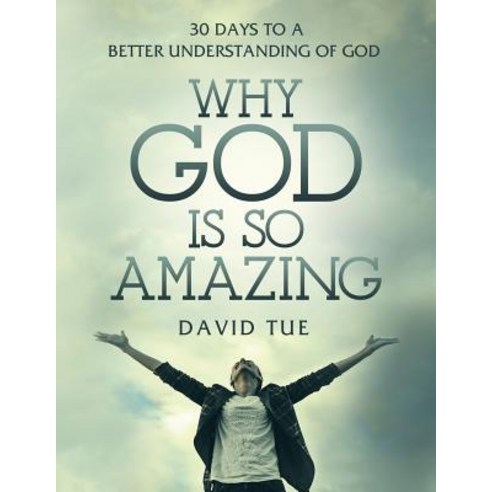 Why God Is So Amazing: 30 Days to a Better Understanding of God Paperback, David Tue