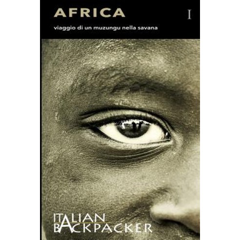 Africa: Viaggio Di Un Muzungu Nella Savana Paperback, Createspace Independent Publishing Platform