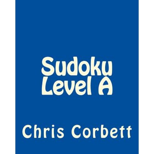 Sudoku Level a: Easy Sudoku Puzzles for Beginners or for Timed Challenges Paperback, Createspace Independent Publishing Platform