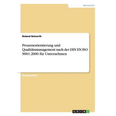 Prozessorientierung Und Qualitatsmanagement Nach Der Din En ISO 9001: 2000 Fur Unternehmen Paperback, Grin Publishing