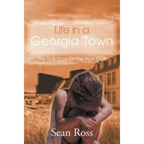 Life in a Georgia Town: The True Story of the Real South Paperback, Authorhouse