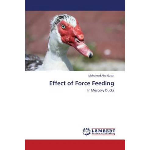 Effect of Force Feeding Paperback, LAP Lambert Academic Publishing