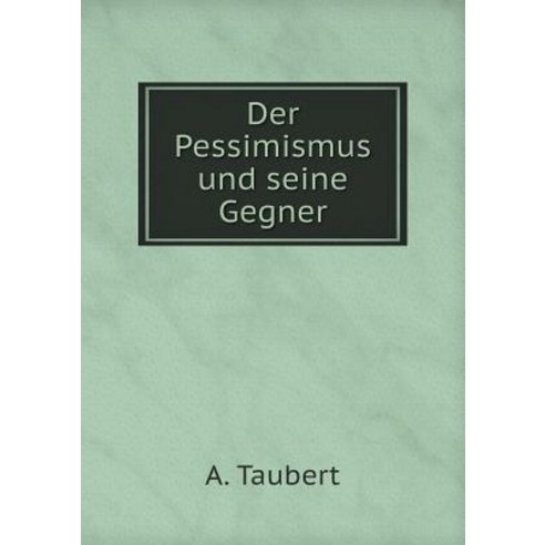 Der Pessimismus Und Seine Gegner Paperback, Book on Demand Ltd.