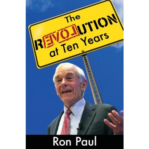 The Revolution at Ten Years Paperback, Ron Paul Institute for Peace and Prosperity