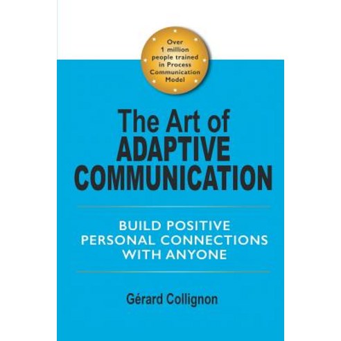 The Art of Adaptive Communication: Build Positive Personal Connections with Anyone Paperback, Xlibris