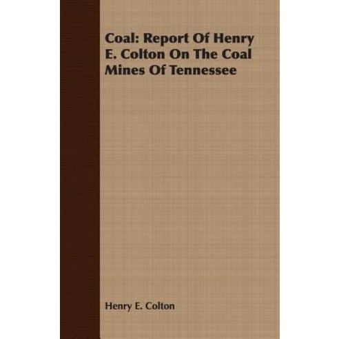 Coal: Report of Henry E. Colton on the Coal Mines of Tennessee Paperback, Coss Press