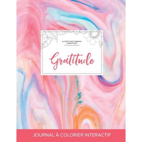 Journal de Coloration Adulte: Gratitude (Illustrations D''Animaux Domestiques Chewing-Gum) Paperback, Adult Coloring Journal Press