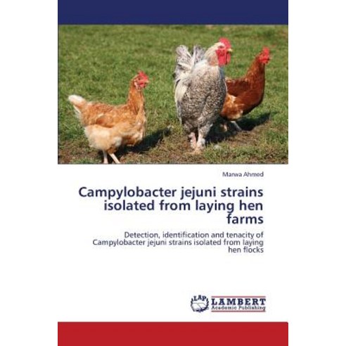 Campylobacter Jejuni Strains Isolated from Laying Hen Farms Paperback, LAP Lambert Academic Publishing
