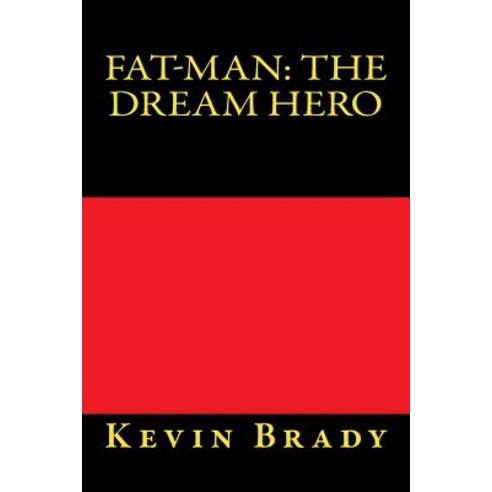 Fat-Man: The Dream Hero Paperback, Createspace Independent Publishing Platform