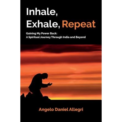 Inhale Exhale Repeat: Gaining My Power Back: A Spiritual Journey Through India and Beyond Paperback, Createspace Independent Publishing Platform