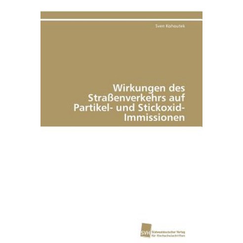 Wirkungen Des Straenverkehrs Auf Partikel- Und Stickoxid-Immissionen Paperback, Sudwestdeutscher Verlag Fur Hochschulschrifte