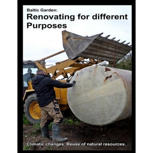 Baltic Garden: Renovating for Different Purposes: Climatic Changes. Reuse of Natural Resources. Paperback, Createspace Independent Publishing Platform