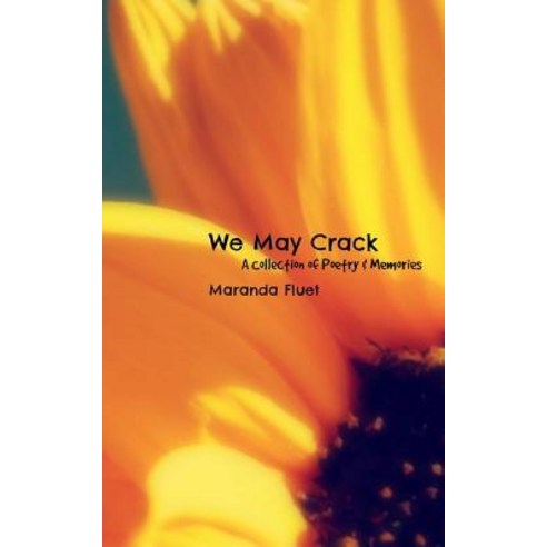 We May Crack: A Collection of Poetry & Memories Paperback, Createspace Independent Publishing Platform
