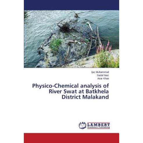 Physico-Chemical Analysis of River Swat at Batkhela District Malakand Paperback, LAP Lambert Academic Publishing