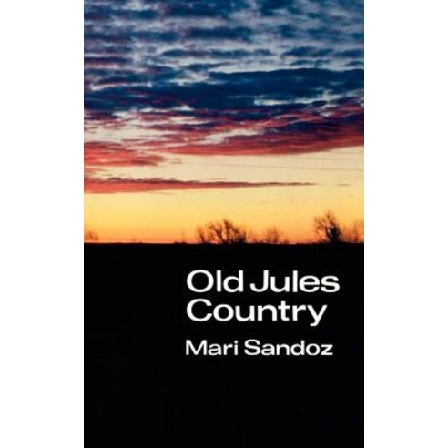 Old Jules Country: A Selection from Old Jules and Thirty Years of Writing Since the Book Was Published Paperback, University of Nebraska Press