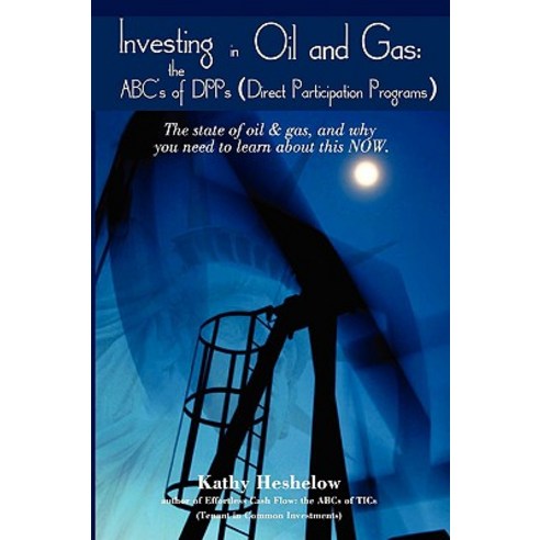 Investing in Oil and Gas: The ABC''s of Dpps (Direct Participation Program) Paperback, iUniverse