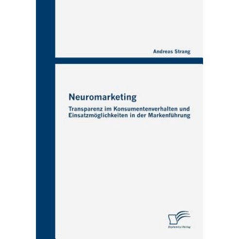 Neuromarketing: Transparenz Im Konsumentenverhalten Und Einsatzmoglichkeiten in Der Markenfuhrung Paperback, Diplomica Verlag Gmbh
