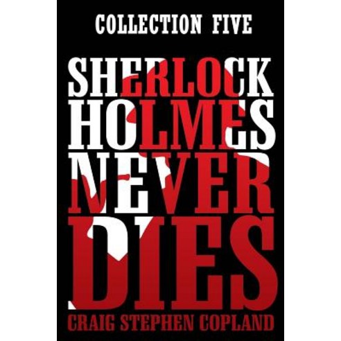 Sherlock Holmes Never Dies: Collection Five: New Sherlock Holmes Mysteries: Boxed Set Paperback, Createspace Independent Publishing Platform