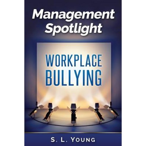 Management Spotlight: Workplace Bullying Paperback, Createspace Independent Publishing Platform