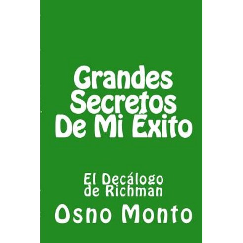 Grandes Secretos de Mi Exito: La Historia de Mi Vida: Memorias Confesiones y Reflexiones Paperback, Createspace Independent Publishing Platform
