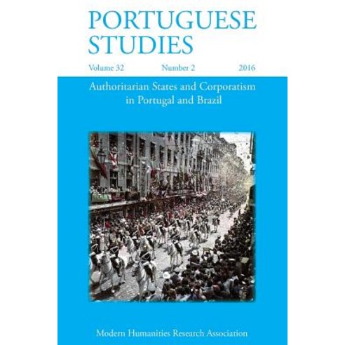 Portuguese Studies 32: 2 (2016): Authoritarian States and Corporatism in Portugal and Brazil Paperback, Modern Humanities Research Association