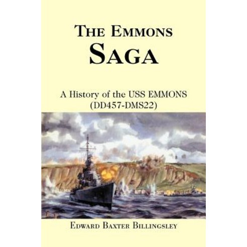 The Emmons Saga: A History of the USS Emmons (Dd457-Dms22) Paperback, iUniverse