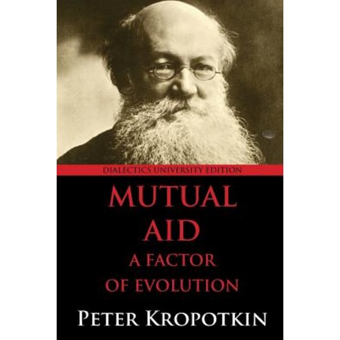 Mutual Aid: A Factor of Evolution: University Edition Paperback, Dialectics