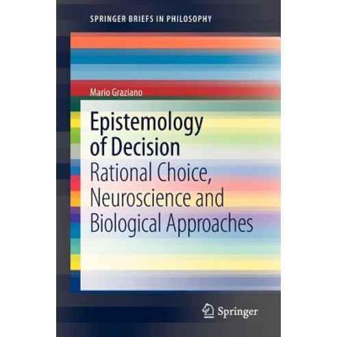 Epistemology of Decision: Rational Choice Neuroscience and Biological Approaches Paperback, Springer