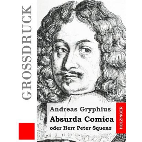 Absurda Comica (Grossdruck): Oder Herr Peter Squenz Paperback, Createspace Independent Publishing Platform