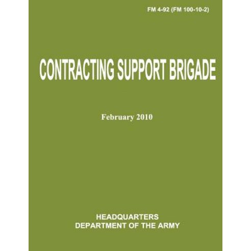 Contracting Support Brigade (FM 4-92 / FM 100-10-2) Paperback, Createspace Independent Publishing Platform