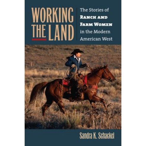 Working the Land: The Stories of Ranch and Farm Women in the Modern American West Hardcover, University Press of Kansas