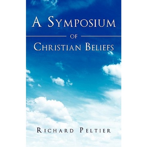 A Symposium of Christian Beliefs Paperback, Xulon Press