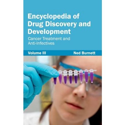 Encyclopedia of Drug Discovery and Development: Volume III (Cancer Treatment and Anti-Infectives) Hardcover, Foster Academics