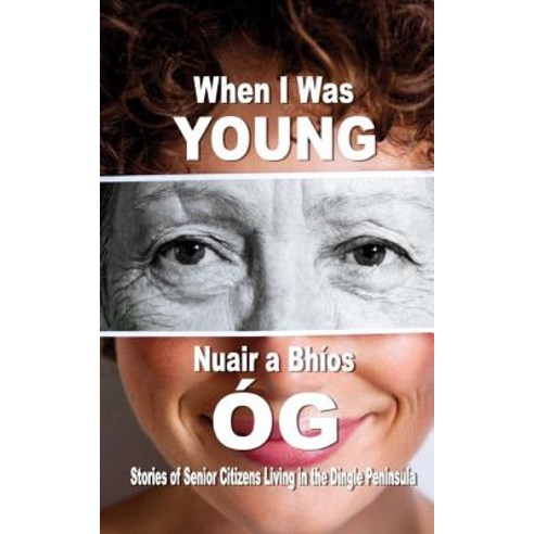 When I Was Young: Stories of Senior Citizens Living in the Dingle Peninsula Paperback, Createspace Independent Publishing Platform